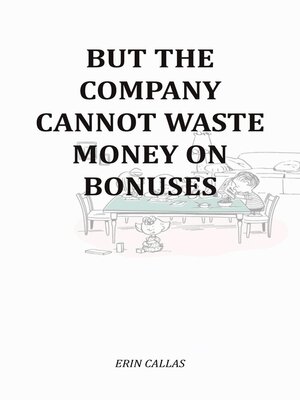 cover image of But the Company Cannot Waste Money On Bonuses